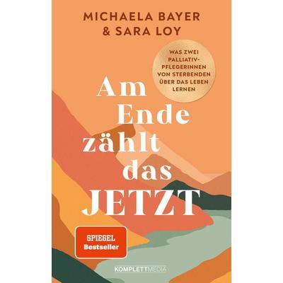 Am Ende zählt das JETZT (SPIEGEL-Bestseller), Taschenbuch von Michaela Bayer und Sara Loy, Scholo Verlag der Komplett-Media GmbH, 978-3-8312-0648-3