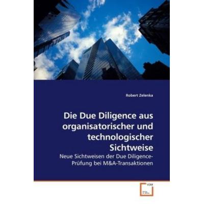 Zelenka, R: Die Due Diligence aus organisatorischer und tech, Taschenbuch von Robert Zelenka, VDM, 978-3-639-21152-8