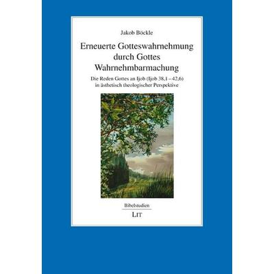 Erneuerte Gotteswahrnehmung durch Gottes Wahrnehmbarmachung, Taschenbuch von Jakob Böckle, Lit Verlag, 978-3-643-51221-5