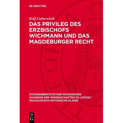 Das Privileg des Erzbischofs Wichmann und das Magdeburger Recht, Gebundene Ausgabe von Rolf Lieberwirth, De Gruyter, 978-3-11-271160-6