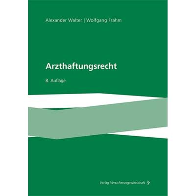 Arzthaftungsrecht, Taschenbuch von Wolfgang Frahm,Alexander Walter, Verlag Versicherungswirtschaft, 978-3-96329-479-2