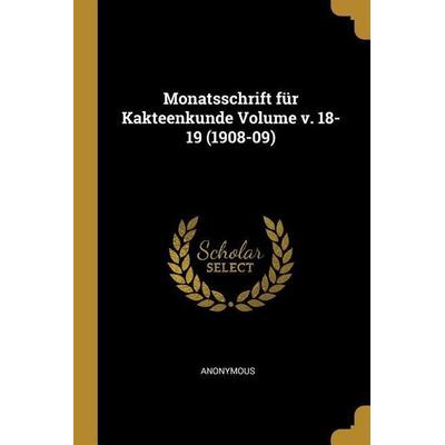 Monatsschrift Für Kakteenkunde Volume V. 18-19 (1908-09), Taschenbuch von Anonymous, Creative Media Partners, LLC, 978-0-274-81638-5