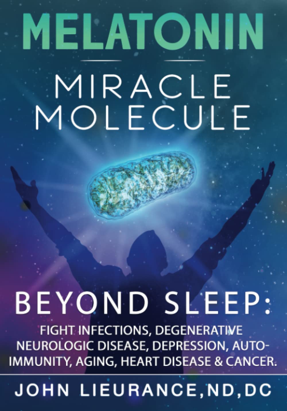 Lieurance ND, DC, Dr John Andrew - Melatonin: Miracle Molecule: Transform your life with 'high dose' Melatonin. Benefits beyond sleep as the bodies master stress resilience molecule for healing & longevity. - Preis vom 13.10.2026 11:25:28 h