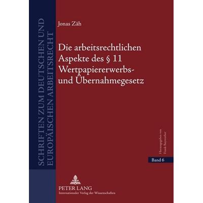 Die arbeitsrechtlichen Aspekte des § 11 Wertpapiererwerbs- und Übernahmegesetz, Gebundene Ausgabe von Jonas Zäh, Peter Lang GmbH, Internationaler