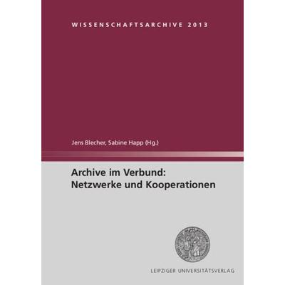 Archive im Verbund: Netzwerke und Kooperationen / Wissenschaftsarchive Band 3, Taschenbuch von , Leipziger Uni-Vlg, 978-3-86583-860-5