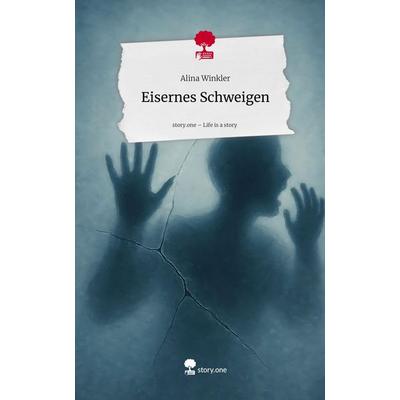 Eisernes Schweigen. Life is a Story - story.one, Gebundene Ausgabe von Alina Winkler, Storylution, 978-3-7115-9144-9