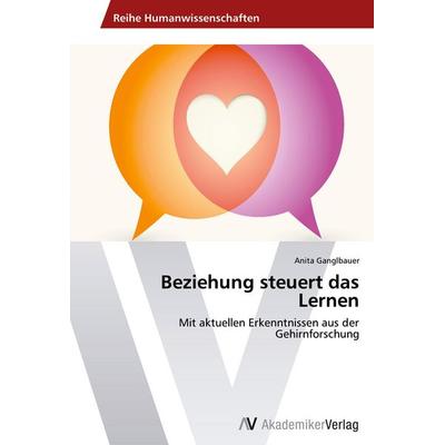Beziehung steuert das Lernen, Taschenbuch von Anita Ganglbauer, AV Akademikerverlag, 978-3-639-62964-4
