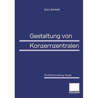 Gestaltung von Konzernzentralen, Taschenbuch von Rolf Bühner, Betriebswirtschaftlicher Verlag Gabler, 978-3-409-12609-0