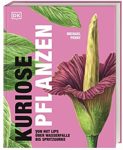Michael Perry - Kuriose Pflanzen: Von Hot Lips über Wasserfalle bis Spritzgurke. 40 besondere Pflanzen und Pilze aus der ganzen Welt präsentiert von „Mr. Plant Geek“ Michael Perry. - Preis vom 12.10.2026 11:37:12 h