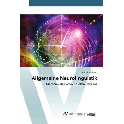 Allgemeine Neurolinguistik, Taschenbuch von André Michaud, AV Akademikerverlag, 978-3-639-47503-6