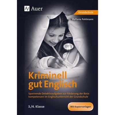 Kriminell gut Englisch, Klasse 3/4, Geheftet von Stefanie Pohlmann, Auer Verlag in der AAP Lehrerwelt GmbH, 978-3-403-07769-5
