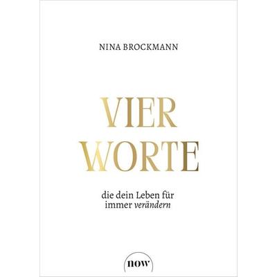 Vier Worte, die dein Leben für immer verändern, Gebundene Ausgabe von Nina Brockmann, NOW, 978-3-689-69024-3
