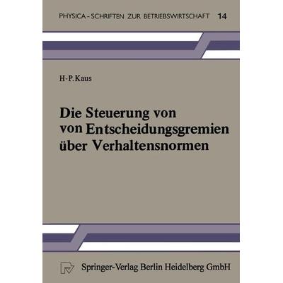Die Steuerung von Entscheidungsgremien über Verhaltensnormen, Taschenbuch von H.-P. Kaus, Physica, 978-3-7908-0332-7