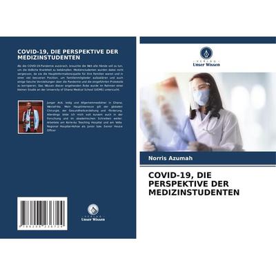 Covid-19, die Perspektive der Medizinstudenten, Taschenbuch von Norris Azumah, Verlag Unser Wissen, 978-620-8-23672-4