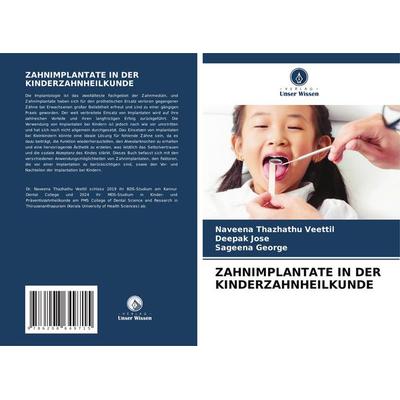 Zahnimplantate in der Kinderzahnheilkunde, Taschenbuch von Naveena Thazhathu Veettil,Deepak Jose,Sageena George, Verlag Unser Wissen,