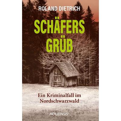 Schäfersgrüb, Taschenbuch von Roland Dietrich, Aquensis Verlag