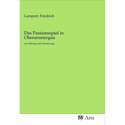 Das Passionsspiel in Oberammergau, Taschenbuch von , MV-Arts, 978-3-96871-523-0