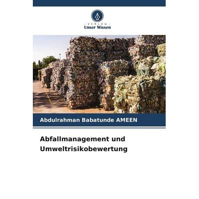 Abfallmanagement und Umweltrisikobewertung, Taschenbuch von Abdulrahman Babatunde AMEEN, Verlag Unser Wissen, 978-620-9-95074-2