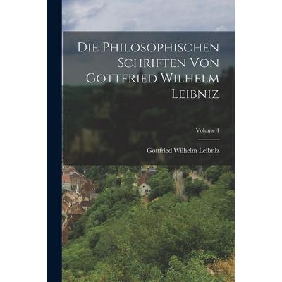 Die Philosophischen Schriften Von Gottfried Wilhelm Leibniz; Volume 4, Taschenbuch von Gottfried Wilhelm Leibniz, Hutson Street Press,