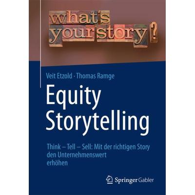 Equity Storytelling, Gebundene Ausgabe von Veit Etzold,Thomas Ramge, Springer Fachmedien Wiesbaden GmbH