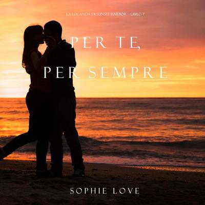 Per Te, per Sempre (La Locanda di Sunset Harbor – Libro 7) - Sophie Love, Audio, 9798341586079