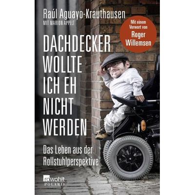 Dachdecker wollte ich eh nicht werden, Taschenbuch von Raúl Aguayo-Krauthausen, Rowohlt Taschenbuch, 978-3-499-62281-6