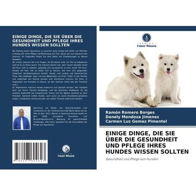 Einige Dinge, die Sie über die Gesundheit und Pflege Ihres Hundes Wissen Sollten, Taschenbuch von Ramón Romero Borges,Danely Mendoza Jimenez,Carmen