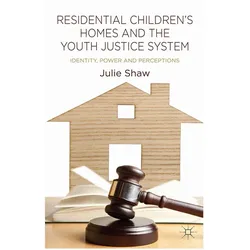 Residential Children's Homes and the Youth Justice System, Fachbücher von Julie Shaw