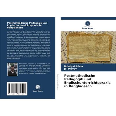 Postmethodische Pädagogik und Englischunterrichtspraxis in Bangladesch, Taschenbuch von Rubaiyat Jahan,Jill Murray, Verlag Unser Wissen,