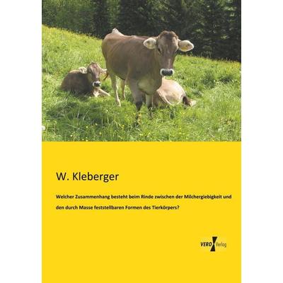 Welcher Zusammenhang besteht beim Rinde zwischen der Milchergiebigkeit und den durch Masse feststellbaren Formen des Tierkörpers?, Taschenbuch von W.