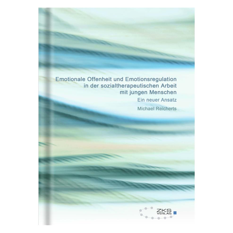 Zks Emotionale Offenheit und Emotionsregulation in der sozialtherapeutischen Arbeit mit jungen Menschen (Deutsch, Softcover, Michael Reicherts) (7503686)