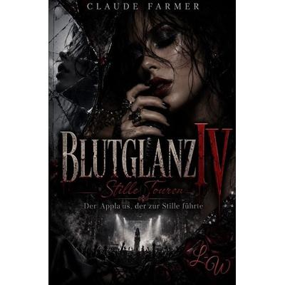 BLUTGLANZ / BLUTGLANZ IV - Stille Touren - Der Applaus, der zur Stille führte, Taschenbuch von Claude Farmer, Epubli, 978-3-565-53916-1