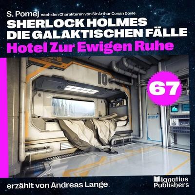 Hotel Zur Ewigen Ruhe (Sherlock Holmes - Die galaktischen Fälle, Folge 67) - Arthur Conan Doyle,S. Pomej, Audio, 9783711929280