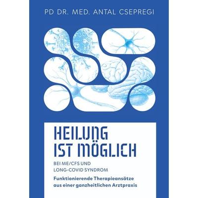 Heilung ist möglich bei ME/CFS und Long-Covid Syndrom, Taschenbuch von Antal Csepregi, BoD – Books on Demand, 978-3-696-35002-4