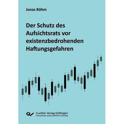 Der Schutz des Aufsichtsrats vor existenzbedrohenden Haftungsgefahren, Taschenbuch von Jonas Böhm, Cuvillier Verlag, 978-3-689-52650-4