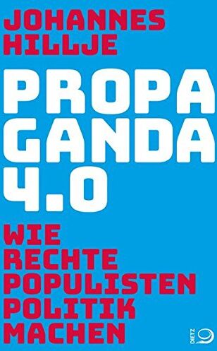 Johannes Hillje - Propaganda 4.0: Wie rechte Populisten Politik machen - Preis vom 19.10.2026 19:33:35 h
