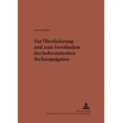 Zur Überlieferung und zum Verständnis der hellenistischen Technopaignien, Fachbücher von Silvia Strodel