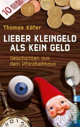 Thomas Käfer - Lieber Kleingeld als kein Geld: Geschichten aus dem Pfandleihhaus - Preis vom 09.10.2026 07:28:09 h