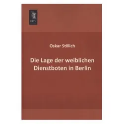 Die Lage der weiblichen Dienstboten in Berlin, Fachbücher von Oskar Stillich