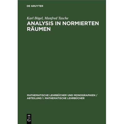 Analysis in Normierten Räumen, Gebundene Ausgabe von Karl Bögel,Manfred Tasche, De Gruyter, 978-3-11-247151-7