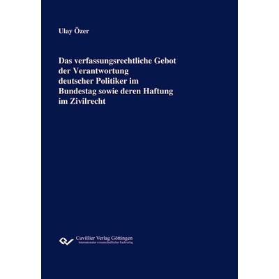 Das verfassungsrechtliche Gebot der Verantwortung deutscher Politiker im Bundestag sowie deren Haftung im Zivilrecht, Taschenbuch von Ulay Özer,