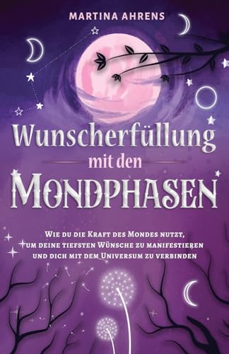 Martina Ahrens - Wunscherfüllung mit den Mondphasen: Wie du die Kraft des Mondes nutzt, um deine tiefsten Wünsche zu manifestieren und dich mit dem Universum zu verbinden - Preis vom 09.10.2026 07:28:09 h