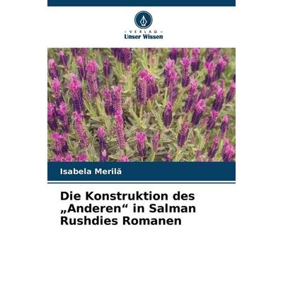 Die Konstruktion des 'Anderen' in Salman Rushdies Romanen, Taschenbuch von Isabela Meril¿, Verlag Unser Wissen