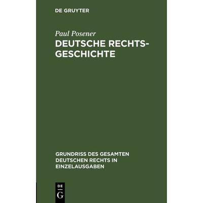 Deutsche Rechtsgeschichte, Gebundene Ausgabe von Paul Posener, De Gruyter, 978-3-11-116970-5