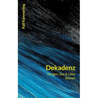 Dekadenz, Taschenbuch von Ralf Kämmerling, BoD – Books on Demand, 978-3-8192-4261-8