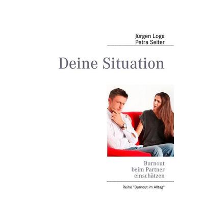 Deine Situation, Taschenbuch von Jürgen Loga,Petra Seiter, BoD – Books on Demand, 978-3-8423-7355-6