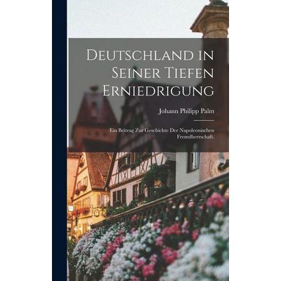 Deutschland in seiner tiefen Erniedrigung, Gebundene Ausgabe von Johann Philipp Palm, Hutson Street Press, 978-1-01-671169-2