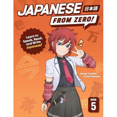 Japanese From Zero! 5, Taschenbuch von George Trombley,Yukari Takenaka,Kanako Hatanaka, YesJapan Corporation, 978-0-9896545-5-5