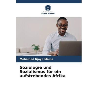 Soziologie und Sozialismus für ein aufstrebendes Afrika, Taschenbuch von Mohamed Njoya Mama, Verlag Unser Wissen, 978-620-5-73844-3