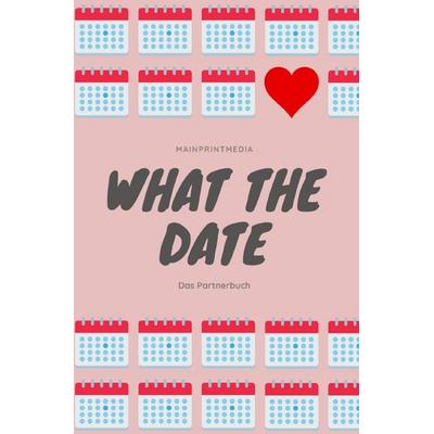 WHAT THE / What the date, Taschenbuch von P. Tappe, Epubli, 978-3-7575-6464-3